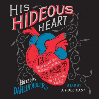 His Hideous Heart: 13 of Edgar Allan Poe's Most Unsettling Tales Reimagined, Audio book by Dahlia Adler (ed.)