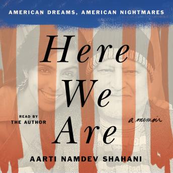 Here We Are: American Dreams, American Nightmares (A Memoir)