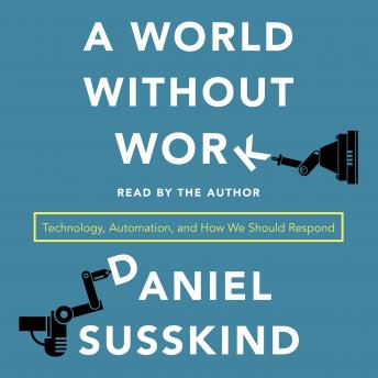 A World Without Work: Technology, Automation, and How We Should Respond