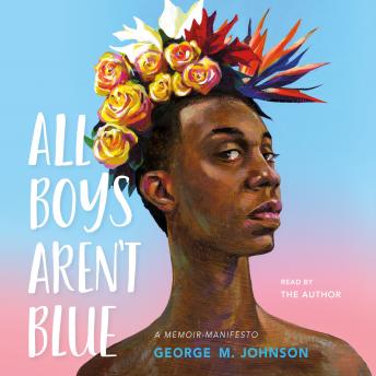 Download All Boys Aren't Blue: A Memoir-Manifesto by George M. Johnson