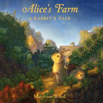Alice's Farm: A Rabbit's Tale, Audio book by Maryrose Wood