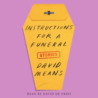 Instructions for a Funeral: Stories, Audio book by David Means