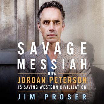 Get Best Audiobooks Psychology Savage Messiah: How Dr. Jordan Peterson Is Saving Western Civilization by Jim Proser Free Audiobooks for iPhone Psychology free audiobooks and podcast