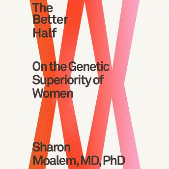 Download Better Half: On the Genetic Superiority of Women by Dr. Sharon Moalem, M.D., Phd