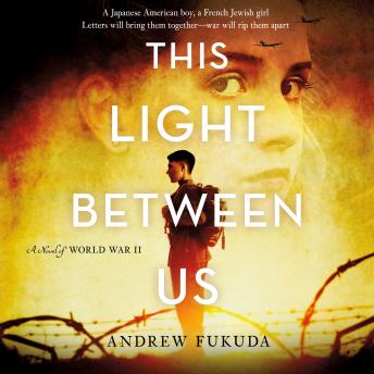 This Light Between Us: A Novel of World War II, Audio book by Andrew Fukuda