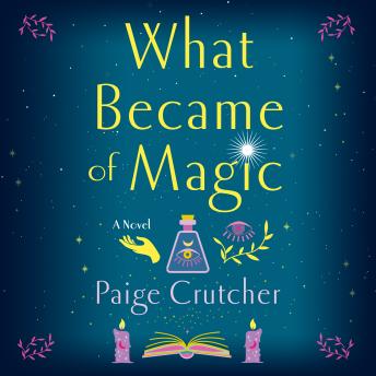 What Became of Magic: A Novel