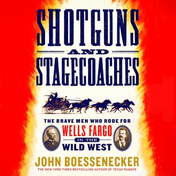 Shotguns and Stagecoaches: The Brave Men Who Rode for Wells Fargo in the Wild West