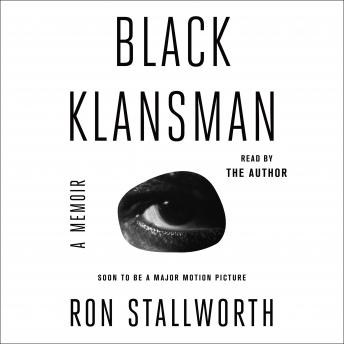 Black Klansman: Race, Hate, and the Undercover Investigation of a Lifetime, Audio book by Ron Stallworth
