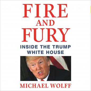 Download Fire and Fury: Inside the Trump White House by Michael Wolff