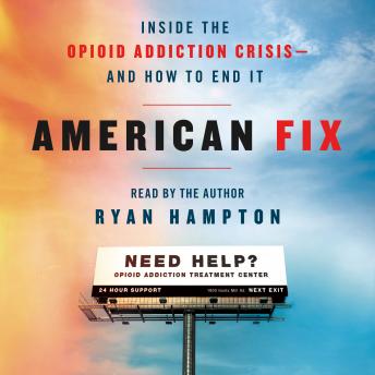 American Fix: Inside the Opioid Addiction Crisis - and How to End It