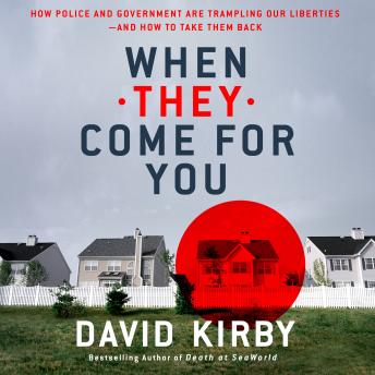 When They Come for You: How Police and Government Are Trampling Our Liberties - and How to Take Them Back, Audio book by David Kirby