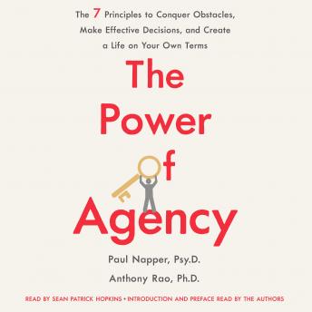 The Power of Agency: The 7 Principles to Conquer Obstacles, Make Effective Decisions, and Create a Life on Your Own Terms
