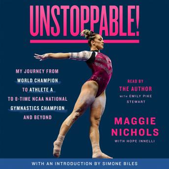 Unstoppable!: My Journey from World Champion to Athlete A to 8-Time NCAA National Gymnastics Champion and Beyond