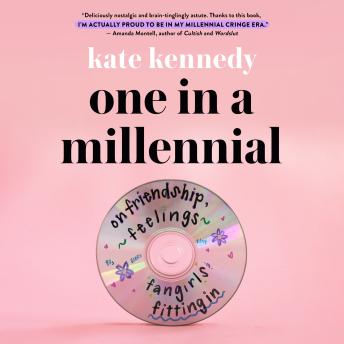 Download One in a Millennial: On Friendship, Feelings, Fangirls, and Fitting In by Kate Kennedy