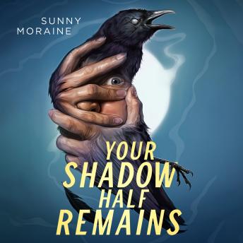 Download Your Shadow Half Remains by Sunny Moraine