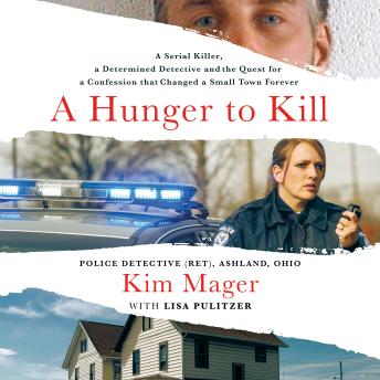 A Hunger to Kill: A Serial Killer, a Determined Detective, and the Quest for a Confession That Changed a Small Town Forever