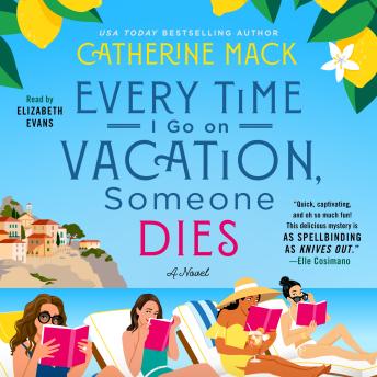 Every Time I Go on Vacation, Someone Dies: A Novel