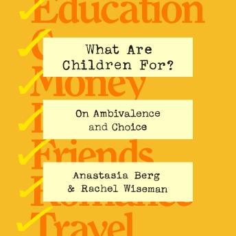 What Are Children For?: On Ambivalence and Choice
