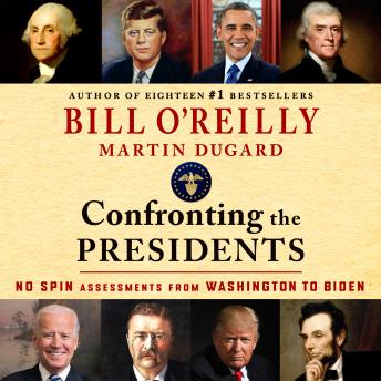 Download Confronting the Presidents: No Spin Assessments from Washington to Biden by Bill O'Reilly, Martin Dugard