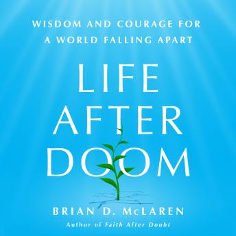 Life After Doom: Wisdom and Courage for a World Falling Apart