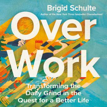 Download Over Work: Transforming the Daily Grind in the Quest for a Better Life by Brigid Schulte