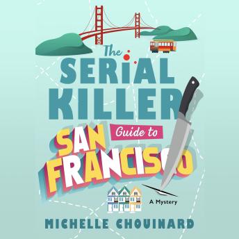 Serial Killer Guide to San Francisco: A Mystery - Michelle Chouinard Serial Killer Guide to San Francisco: A Mystery - Michelle Chouinard