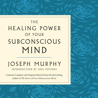 The Healing Power of Your Subconscious Mind: Contains Complete and Original Material from the Bestselling Author of The Power of Your Subconscious Mind