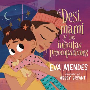 Desi, mami y las infinitas preocupaciones: Desi, Mami, and the Never-Ending Worries