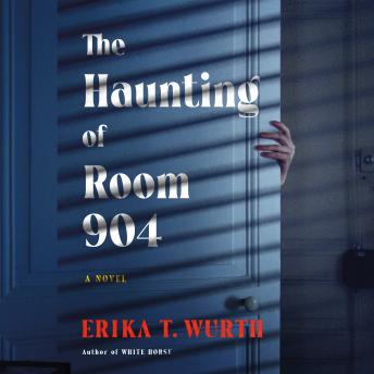 Haunting of Room 904: A Novel - Erika T. Wurth Haunting of Room 904: A Novel - Erika T. Wurth