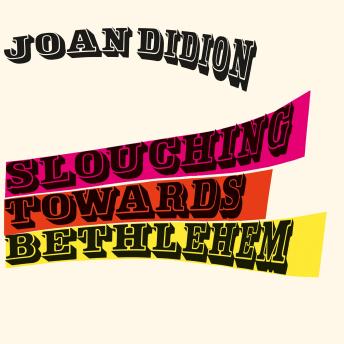 Slouching Towards Bethlehem: Essays - Joan Didion Slouching Towards Bethlehem: Essays - Joan Didion