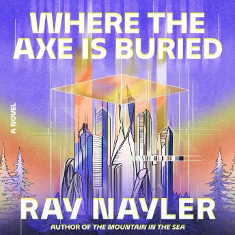 Where the Axe Is Buried: A Novel