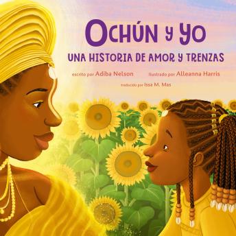 Ochún y yo: Una historia de amor y trenzas: Oshún and Me: A Story of Love and Braids