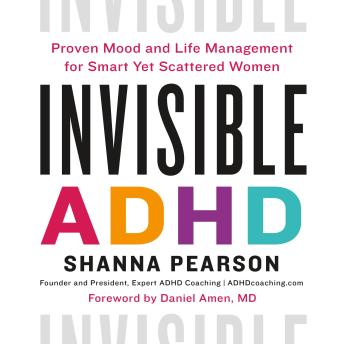 Invisible ADHD: Proven Mood and Life Management for Smart Yet Scattered Women