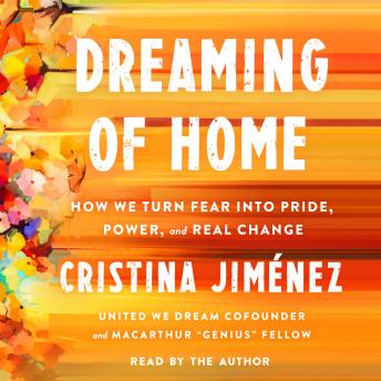 Dreaming of Home: A Young Latina’s Journey to Pride, Power, and Belonging - Cristina Jiménez