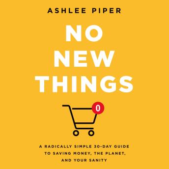 No New Things: A Radically Simple 30-Day Guide to Saving Money, the Planet, and Your Sanity