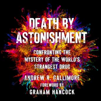 Death by Astonishment: Confronting the Mystery of the World's Strangest Drug (The DMT Book)