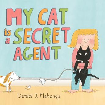 My Cat is a Secret Agent - Daniel J. Mahoney My Cat is a Secret Agent - Daniel J. Mahoney
