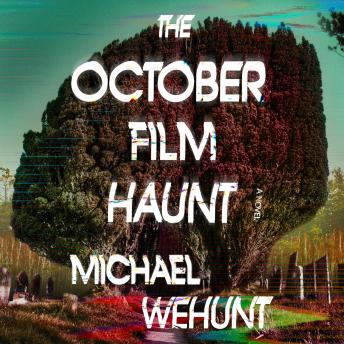 October Film Haunt: A Novel - Michael Wehunt October Film Haunt: A Novel - Michael Wehunt