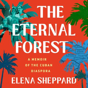 Eternal Forest: A Memoir of the Cuban Diaspora - Elena Sheppard Eternal Forest: A Memoir of the Cuban Diaspora - Elena Sheppard