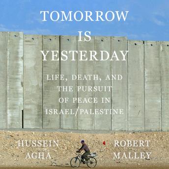 Tomorrow Is Yesterday: Life, Death, and the Pursuit of Peace in Israel/Palestine