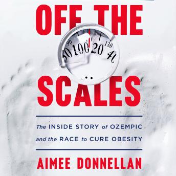 Off the Scales: The Inside Story of Ozempic and the Race to Cure Obesity