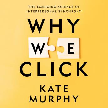 Why We Click: The Emerging Science of Interpersonal Synchrony