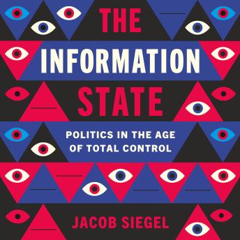 The Information State: Politics in the Age of Total Control