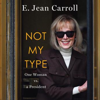 Not My Type: One Woman vs. a President by E. Jean Carroll