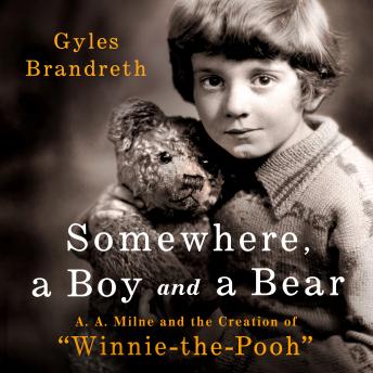 Somewhere, a Boy and a Bear: A. A. Milne and the Creation of 'Winnie-the-Pooh'