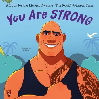You Are Strong: A Book for the Littlest Dwayne 'The Rock' Johnson Fans