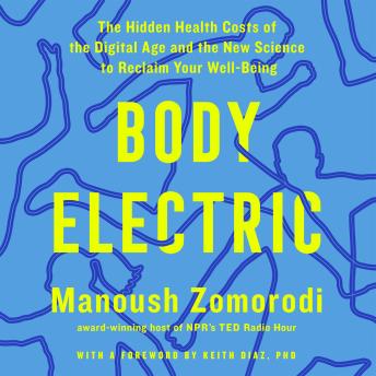 Body Electric: The Hidden Health Costs of the Digital Age and New Science to Reclaim Your Well-Being