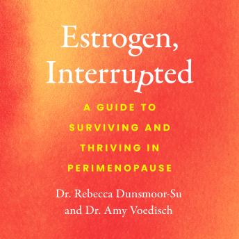 The Estrogen, Interrupted: A Guide to Surviving and Thriving in Perimenopause