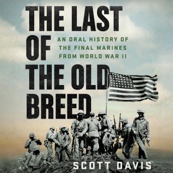 The Last of the Old Breed: An Oral History of the Final Marines from World War II