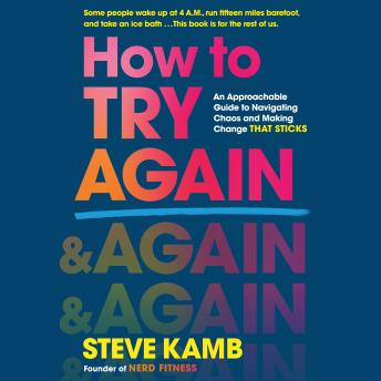 How to Try Again: An Approachable Guide to Navigating Chaos and Making Change THAT STICKS